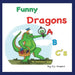 Funny Dragons ABC's: An Alphabet Book: For Kids Ages 0-5 (Babies, Toddlers and Preschool)