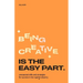 Being Creative Is the Easy Part: Unexpected Skills and Strategies for Success in the Creative Industry