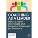 Coaching as a Leader: How to Coach Individuals and Teams for Improved Performance