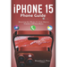 Iphone 15 Phone Guide: Mastering the iPhone 15, Your Path to Seamless iOS Excellence