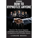 Hypnosis: How To Hypnotize Anyone: Discover The Secret Hypnotic Techniques And Language Patterns To Hypnotize And Persuade Anyon