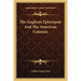 The Anglican Episcopate And The American Colonies