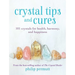 Crystal Tips and Cures: 101 Crystals for Health, Harmony, and Happiness