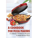 A Cookbook For Pizza Makers: A Collection Of Delicious Recipes To Make Roman Pizza: The Art Of Making Pizza At Home