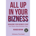 All Up In Your Bizness: Managing Your Business Crap (Revised Edition)