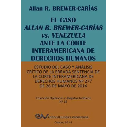 EL CASO ALLAN R. BREWER-CARÍAS vs. VENEZUELA ANTE LA CORTE INTERAMERICANA DE DERECHOS HUMANOS. Estudio del caso y análisis crítico de la errada senten