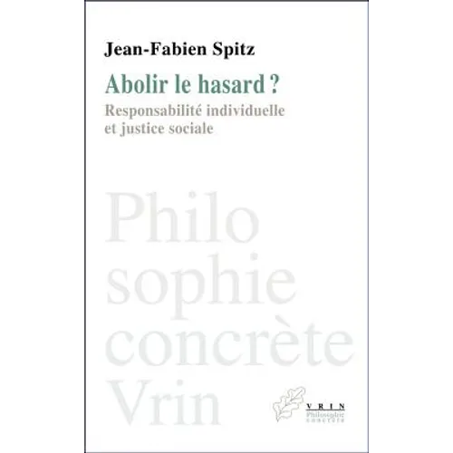 Abolir Le Hasard?: Responsabilite Individuelle Et Justice Sociale