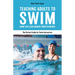 Teaching Adults to Swim: Using the Flash Aquatic Swim Technique--The Perfect Guide for Swim Instructors
