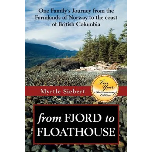 from Fjord to Floathouse: one family's journey from the farmlands of Norway to the coast of British Columbia