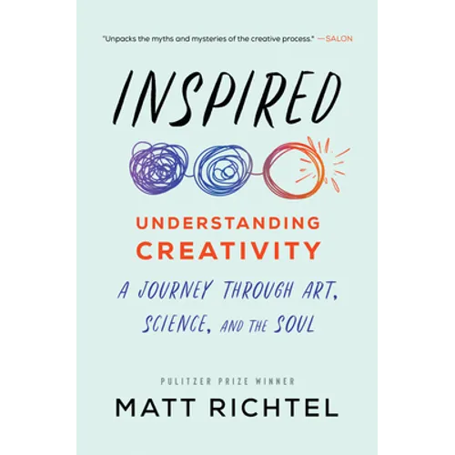 Inspired: Understanding Creativity: A Journey Through Art, Science, and the Soul
