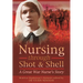 Nursing Through Shot and Shell: A Great War Nurse's Story