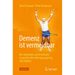Demenz Ist Vermeidbar: Mit Vielseitiger Und Koordinativ Anspruchsvoller Bewegung Geistig Vital Bleiben