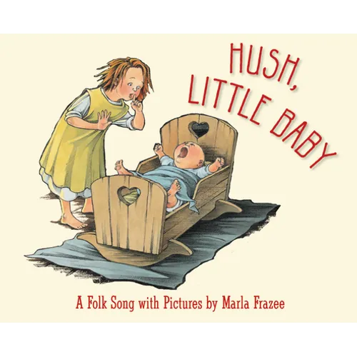Hush, Little Baby: A Folk Song with Pictures