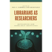 Librarians as Researchers: Developing Our Scholarly Identities