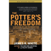 The Potter's Freedom: A Defense of the Reformation and the Rebuttal of Norman Geisler's Chosen But Free