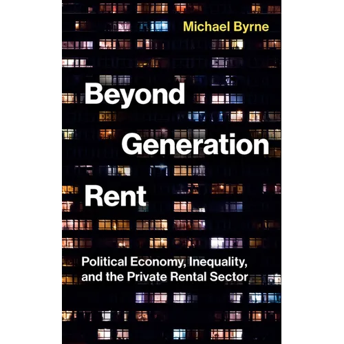 Beyond Generation Rent: Political Economy, Inequality, and the Private Rental Sector
