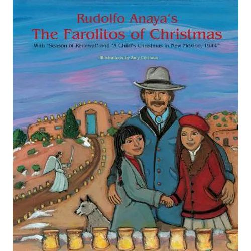 Rudolfo Anaya's the Farolitos of Christmas: With Season of Renewal and a Child's Christmas in New Mexico, 1944