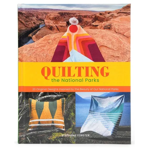 Quilting the National Parks: 20 Original Designs Inspired by the Beauty of Our National Parks