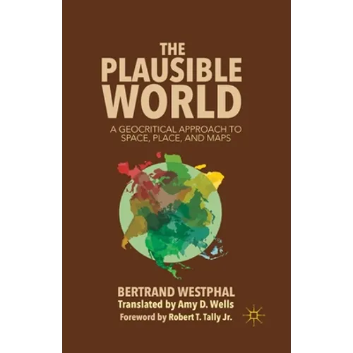 The Plausible World: A Geocritical Approach to Space, Place, and Maps