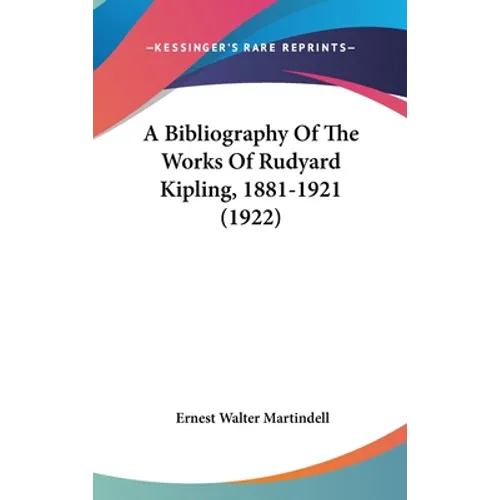 A Bibliography Of The Works Of Rudyard Kipling, 1881-1921 (1922)