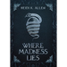 Where Madness Lies