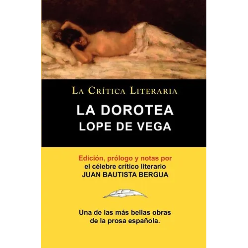 Lope de Vega: La Dorotea, Coleccion La Critica Literaria Por El Celebre Critico Literario Juan Bautista Bergua, Ediciones Ibericas
