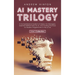 AI Mastery Trilogy: A Comprehensive Guide to AI Basics for Managers, Essential Mathematics for AI, and Coding Practices for Modern Programmers in the