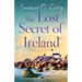 The Lost Secret of Ireland: Completely unforgettable and uplifting Irish fiction