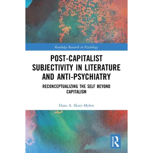 Post-Capitalist Subjectivity in Literature and Anti-Psychiatry: Reconceptualizing the Self Beyond Capitalism
