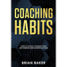 Coaching Habits: How to Totally Change Your Life Forever and Achieve Success