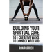 Building Your Spiritual Core: 101 Creative Ways to Connect with God