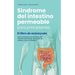 Síndrome del intestino permeable para principiantes - El libro de autoayuda - Cómo interpretar los síntomas del intestino permeable, reconocer las cau