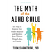 The Myth of the ADHD Child, Revised Edition: 101 Ways to Improve Your Child's Behavior and Attention Span Without Drugs, Labels, or Coercion