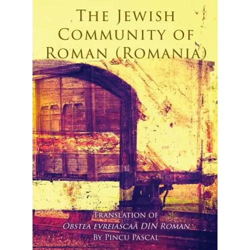 The Jewish Community of Roman (Roman, Romania): Translation of Obstea evreiascaă din Roman