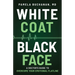 White Coat, Black Face: A Doctor's Guide to Overcome Your Emotional Flatline