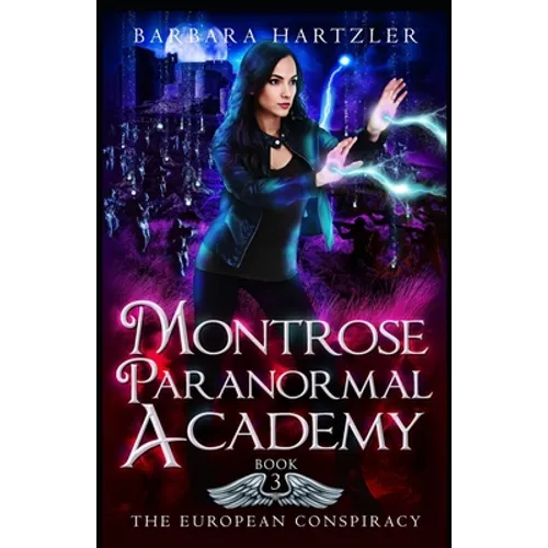 Montrose Paranormal Academy, Book 3: The European Conspiracy: A Young Adult Urban Fantasy Academy Novel