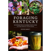 Foraging Kentucky: An Introduction to the Edible Plants, Fungi, and Tree Crops of the Southeast