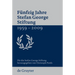 Fünfzig Jahre Stefan George Stiftung 1959-2009