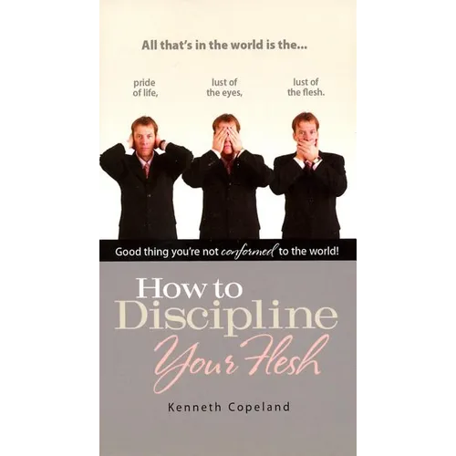 How to Discipline Your Flesh
