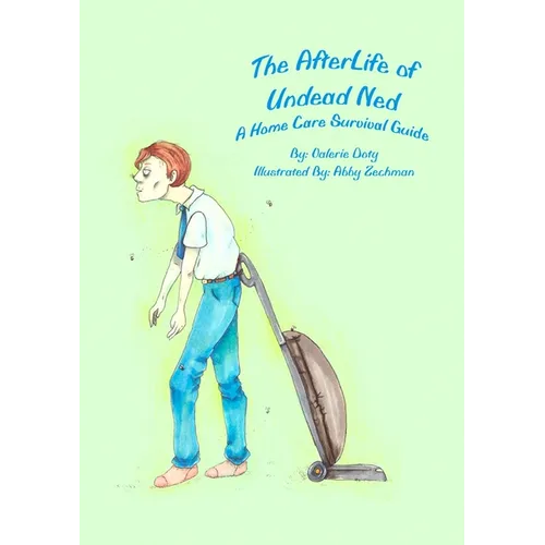 The AfterLife of Undead Ned: A Home Care Survival Guide
