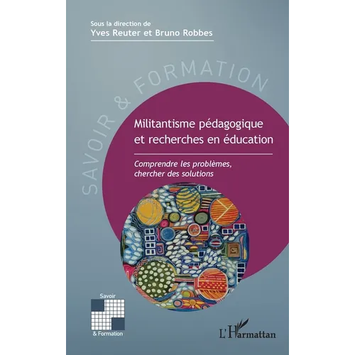 Militantisme pédagogique et recherches en éducation: Comprendre les problèmes, chercher des solutions