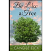 Be Like a Tree: The Keys to a Fruitful Life