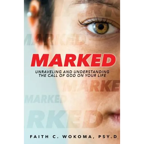 Marked: Understanding and Unraveling The Call Of God On Your Life