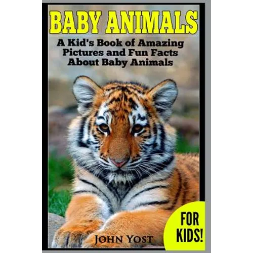 Baby Animals! A Kid's Book of Amazing Pictures and Fun Facts About Baby Animals: Nature Books for Children Series