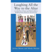 Laughing All the Way to the Altar: A Collection of Funny and Hard to Believe Wedding Stories Based on Actual Events