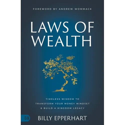 Laws of Wealth: Timeless Wisdom to Transform Your Money Mindset & Build a Kingdom Legacy