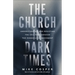 The Church in Dark Times: Understanding and Resisting the Evil That Seduced the Evangelical Movement