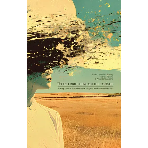 Speech Dries Here on the Tongue: Poetry on Environmental Collapse and Mental Health
