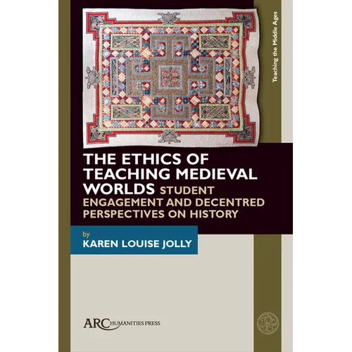 The Ethics of Teaching Medieval Worlds: Student Engagement and Decentred Perspectives on History