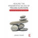 Healing the Fragmented Selves of Trauma Survivors: Overcoming Internal Self-Alienation